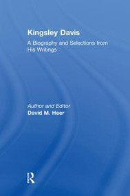 Kingsley Davis (A Biography and Selections from His Writings) by David M. Heer, 9781138511422