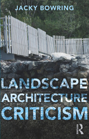 Landscape Architecture Criticism by Jacky Bowring, 9781138324275