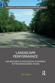 Landscape Performance (Ian McHarg's ecological planning in The Woodlands, Texas) by Bo Yang, 9780367664794