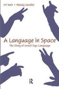 A Language in Space (The Story of Israeli Sign Language) by Irit Meir, Wendy Sandler, 9780805862652
