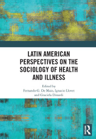 Latin American Perspectives on the Sociology of Health and Illness by Fernando De Maio, Ignacio Llovet, Graciela Dinardi, 9780367664169