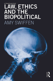 Law, Ethics and the Biopolitical by Amy Swiffen, 9780415628709