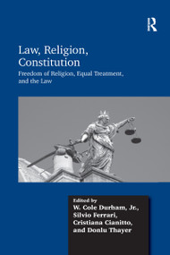 Law, Religion, Constitution (Freedom of Religion, Equal Treatment, and the Law) by W. Cole Durham, Silvio Ferrari, Cristiana Cianitto, Donlu Thayer, 9780367601478