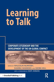 Learning To Talk (Corporate Citizenship and the Development of the UN Global Compact) by Malcolm McIntosh, Sandra Waddock, Georg Kell, 9781874719755