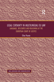 Legal Certainty in Multilingual EU Law (Language, Discourse and Reasoning at the European Court of Justice) by Elina Paunio, 9780367601218