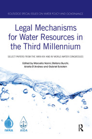 Legal Mechanisms for Water Resources in the Third Millennium (Select papers from the IWRA XIV and XV World Water Congresses) by Marcella Nanni, Stefano Burchi, Ariella D'Andrea, Gabriel Eckstein, 9780367589660