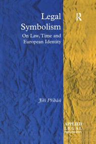 Legal Symbolism (On Law, Time and European Identity) by Jiří Přibáň, 9781138252813