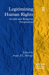 Legitimizing Human Rights (Secular and Religious Perspectives) by Angus J.L. Menuge, 9780367601508