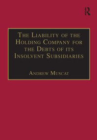 The Liability of the Holding Company for the Debts of its Insolvent Subsidiaries by Andrew Muscat, 9781138276789