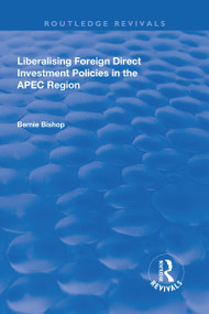 Liberalising Foreign Direct Investment Policies in the APEC Region by Bernie Bishop, 9781138722323
