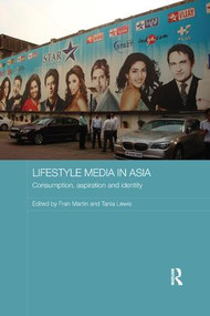 Lifestyle Media in Asia (Consumption, Aspiration and Identity) by Fran Martin, Tania Lewis, 9781138477414