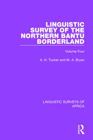 Linguistic Survey of the Northern Bantu Borderland (Volume Four) by A. N. Tucker, M. A. Bryan, 9781138095656