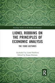 Lionel Robbins on the Principles of Economic Analysis (The 1930s Lectures) by Lionel Robbins, Susan Howson, 9780367667139