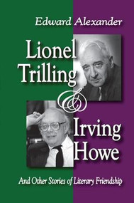 Lionel Trilling and Irving Howe (And Other Stories of Literary Friendship) by Edward Alexander, 9781138511682