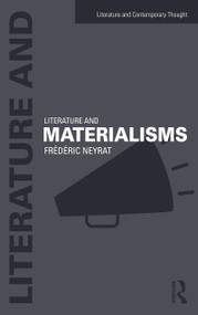 Literature and Materialisms by Frederic Neyrat, 9781138675704