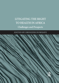 Litigating the Right to Health in Africa (Challenges and Prospects) by Ebenezer Durojaye, 9780367597825