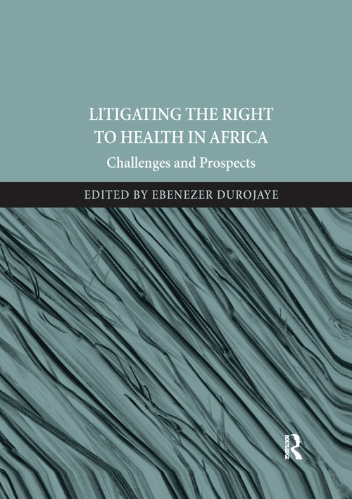 Litigating the Right to Health in Africa (Challenges and Prospects) by Ebenezer Durojaye, 9780367597825