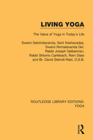 Living Yoga (The Value of Yoga in Today's Life) by Swami Satchidananda, Sant Keshavadas, Rabbi Joseph Gelberman, Rabbi Shlomo Carlebach, Ram Dass, Br. David Steindl-Rast, O.S.B., 9780367026127