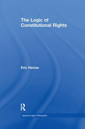 The Logic of Constitutional Rights by Eric Heinze, 9781138258389