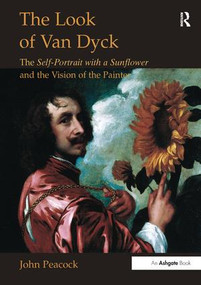 The Look of Van Dyck (The Self-Portrait with a Sunflower and the Vision of the Painter) by John Peacock, 9781138251335