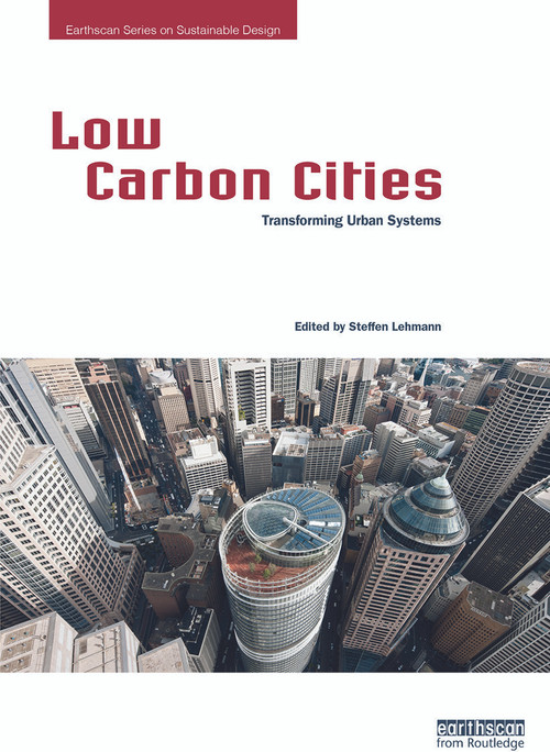Low Carbon Cities (Transforming Urban Systems) by Steffen Lehmann, 9780415729833