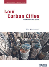 Low Carbon Cities (Transforming Urban Systems) by Steffen Lehmann, 9780415729833