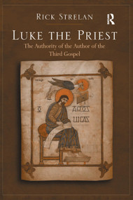 Luke the Priest (The Authority of the Author of the Third Gospel) by Rick Strelan, 9780367887988