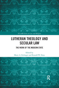 Lutheran Theology and Secular Law (The Work of the Modern State) by Marie A. Failinger, Ronald W. Duty, 9780367591441