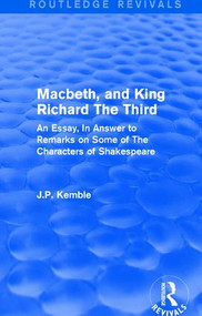 Macbeth, and King Richard The Third (An Essay, In Answer to Remarks on Some of The Characters of Shakespeare) by J.P. Kemble, 9781138190498