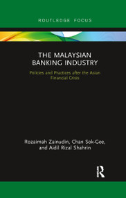 The Malaysian Banking Industry (Policies and Practices after the Asian Financial Crisis) by Rozaimah Zainudin, Chan Sok-Gee, Aidil Rizal Shahrin, 9780367606916