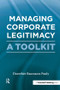 Managing Corporate Legitimacy (A Toolkit) by Dorothée Baumann-Pauly, 9781906093945