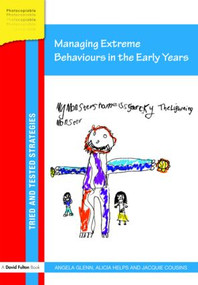Managing Extreme Behaviours in the Early Years by Angela Glenn, Alicia Helps, Jacquie Cousins, 9780415467094