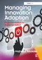 Managing Innovation Adoption (From Innovation to Implementation) by Majharul Talukder, 9780367600792