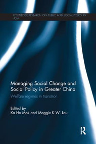 Managing Social Change and Social Policy in Greater China (Welfare Regimes in Transition) by Ka-Ho Mok, Maggie K. W. Lau, 9781138579187