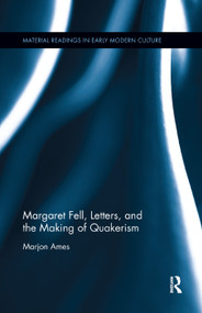 Margaret Fell, Letters, and the Making of Quakerism by Marjon Ames, 9780367346690