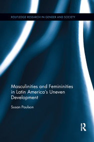 Masculinities and Femininities in Latin America's Uneven Development by Susan Paulson, 9780367598235