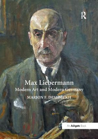 Max Liebermann (Modern Art and Modern Germany) by Marion F. Deshmukh, 9781138563230