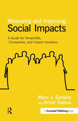 Measuring and Improving Social Impacts (A Guide for Nonprofits, Companies and Impact Investors) by Marc J. Epstein, Kristi Yuthas, 9781907643996