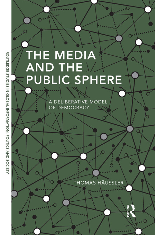 The Media and the Public Sphere (A Deliberative Model of Democracy) by Thomas Häussler, 9780367371692