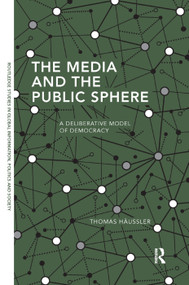 The Media and the Public Sphere (A Deliberative Model of Democracy) by Thomas Häussler, 9780367371692