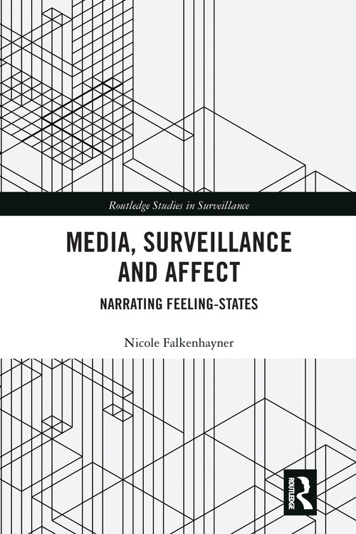 Media, Surveillance and Affect (Narrating Feeling-States) by Nicole Falkenhayner, 9780367582180