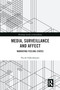 Media, Surveillance and Affect (Narrating Feeling-States) by Nicole Falkenhayner, 9780367582180