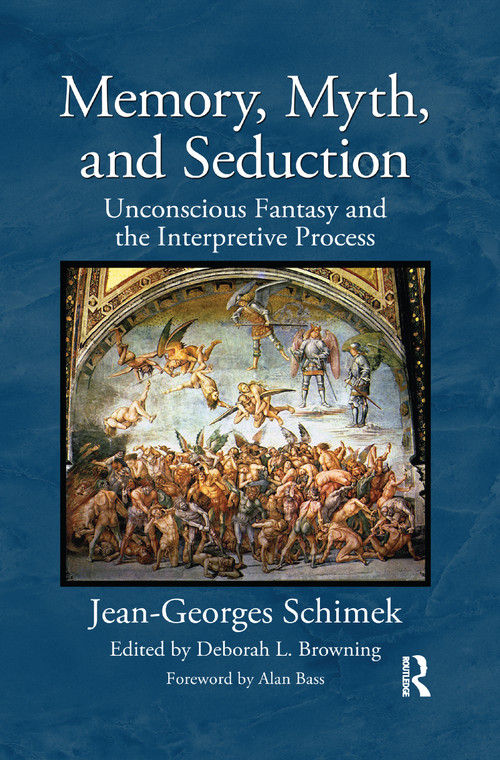Memory, Myth, and Seduction (Unconscious Fantasy and the Interpretive Process) by Jean-Georges Schimek, Deborah L. Browning, 9780367606237