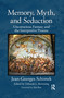 Memory, Myth, and Seduction (Unconscious Fantasy and the Interpretive Process) by Jean-Georges Schimek, Deborah L. Browning, 9780367606237