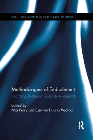 Methodologies of Embodiment (Inscribing Bodies in Qualitative Research) by Mia Perry, Carmen Liliana Medina, 9780367598556