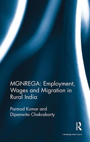 MGNREGA: Employment, Wages and Migration in Rural India by Parmod Kumar, Dipanwita Chakraborty, 9781138488502