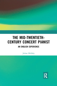 The Mid-Twentieth-Century Concert Pianist (An English Experience) by Julian Hellaby, 9780367590239