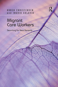 Migrant Care Workers (Searching for New Horizons) by Karen Christensen, Ingrid Guldvik, 9780367669263