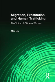 Migration, Prostitution and Human Trafficking (The Voice of Chinese Women) by Min Liu, 9781412865319