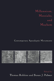 Millennium, Messiahs, and Mayhem (Contemporary Apocalyptic Movements) by Thomas Robbins, Susan J. Palmer, 9780415916493